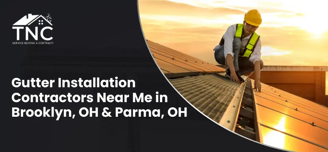 Read more about the article Gutter Installation Contractors Near Me in Brooklyn, OH & Parma, OH