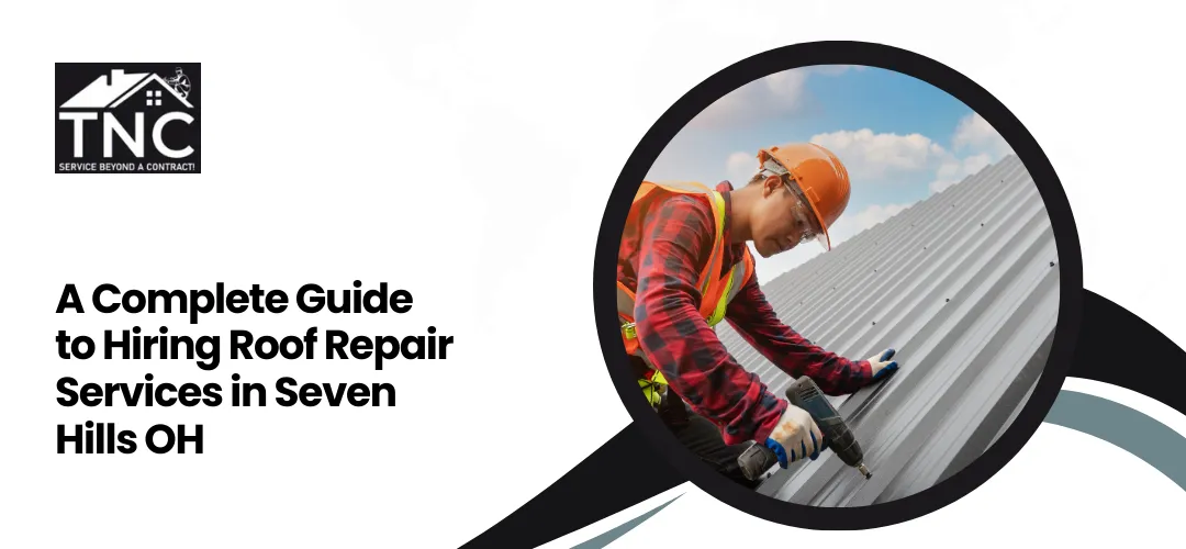 Hiring Roof Repair Services in Seven Hills, OH