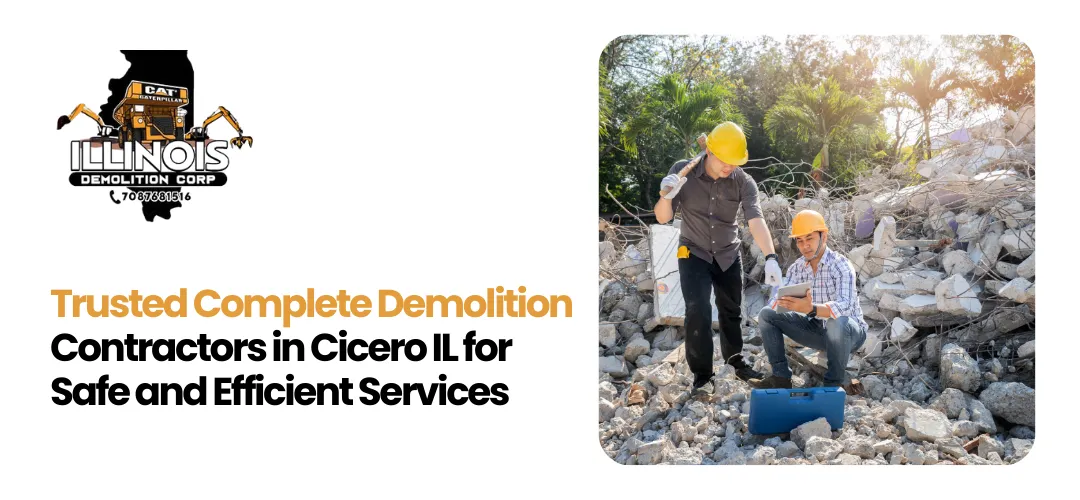Read more about the article Trusted Complete Demolition Contractors in Cicero IL