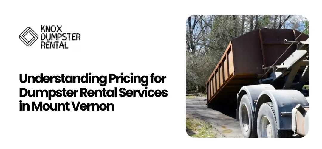 Read more about the article Understanding Pricing for Dumpster Rental Services in Mount Vernon