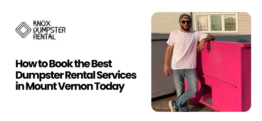 Read more about the article How to Book the Best Dumpster Rental Services in Mount Vernon Today