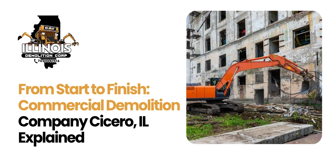 Read more about the article Start to Finish: Commercial Demolition Company Cicero, IL Explained