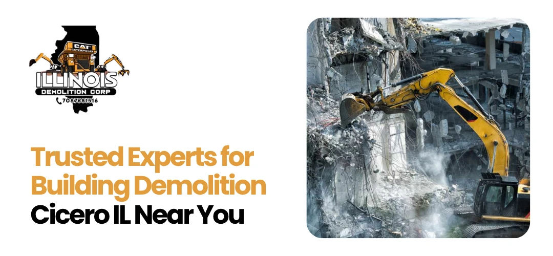 Read more about the article Trusted Experts for Building Demolition Cicero IL Near You