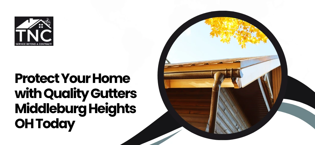 Read more about the article Protect Your Home with Quality Gutters Middleburg Heights OH