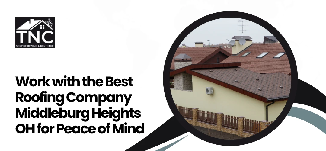Read more about the article Best Roofing Company Middleburg Heights OH for Peace of Mind