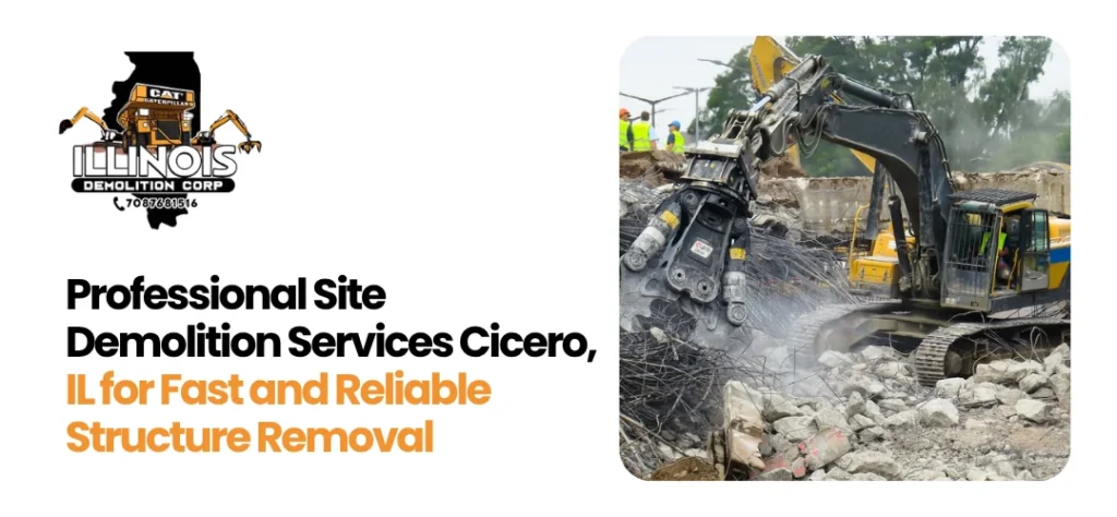 Professional Site Demolition Services Cicero, IL