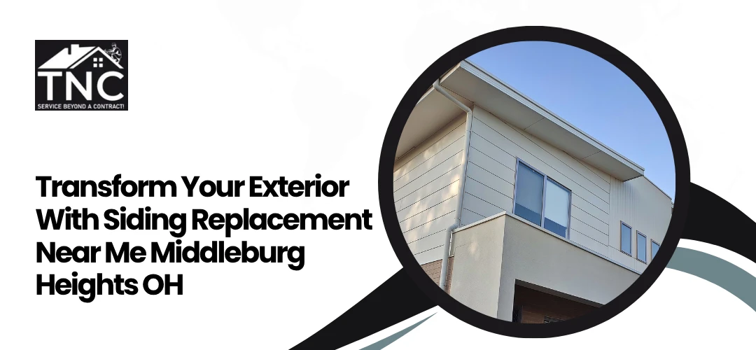 Read more about the article Transform Your Exterior With Siding Replacement Near Me Middleburg Heights OH
