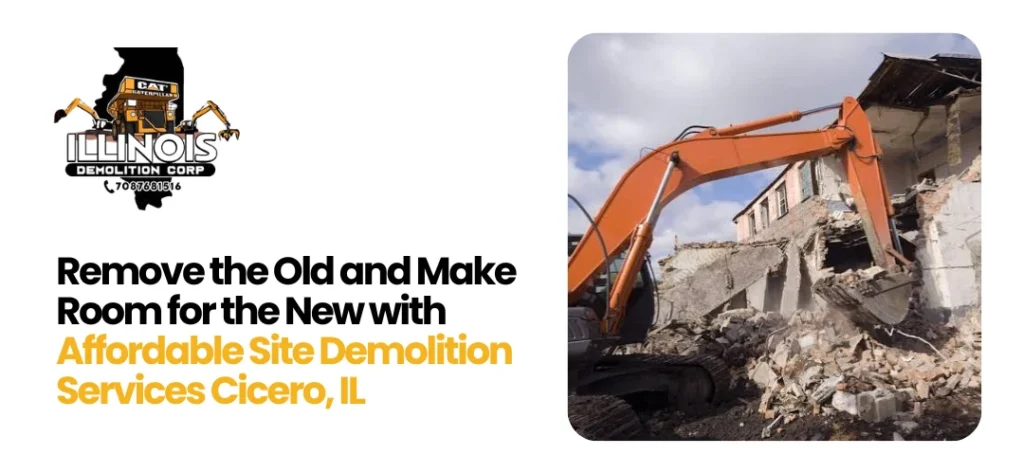 Affordable Site Demolition Services Cicero, IL