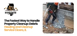 Debris Hauling and Cleanup Service Cicero, IL