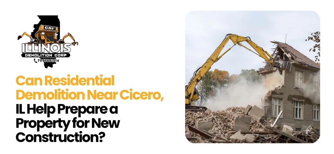 Read more about the article Residential Demolition Near in Cicero, IL Help to Prepare a Property