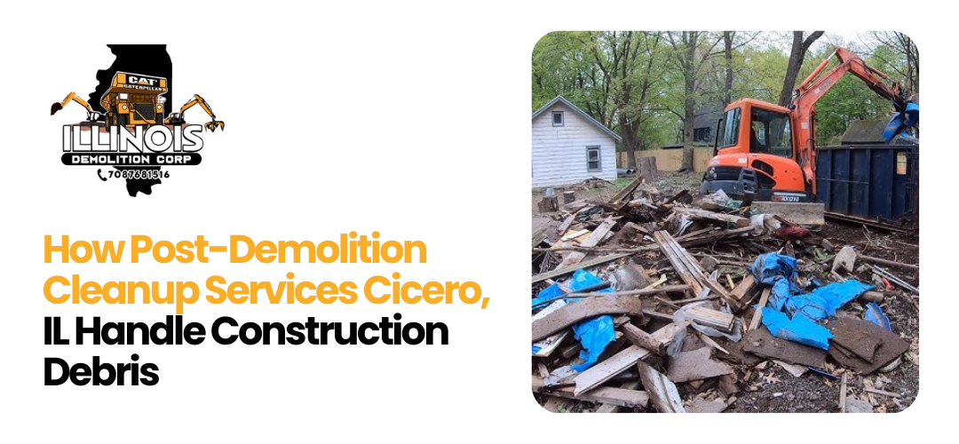 Read more about the article Professional Post-Demolition Cleanup Services in Cicero, IL