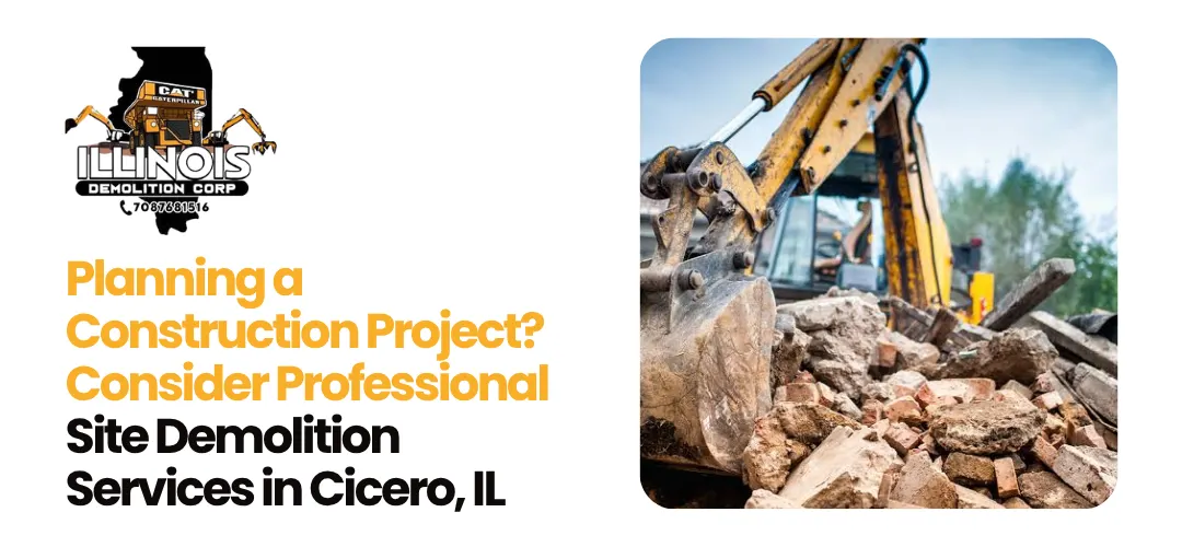 Read more about the article Consider Professional Site Demolition Services in Cicero, IL