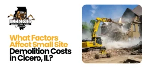 Small Site Demolition Costs in Cicero, IL