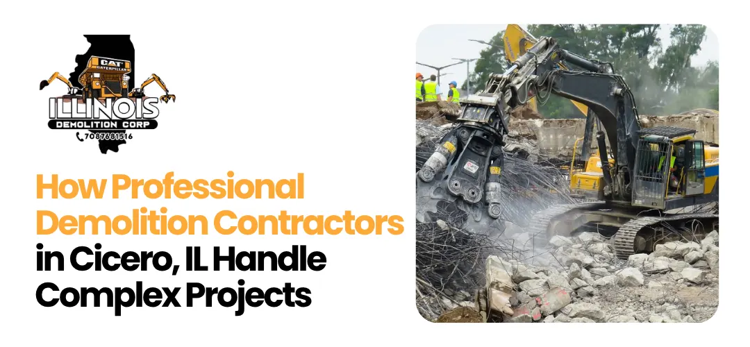 Read more about the article Professional Demolition Contractors in Cicero, IL Handle Complex Projects